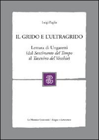 Il grido e l'ultragrido. Lettura di Ungaretti (dal &laquo;Sentimento del tempo&raquo; al &laquo;Taccuino del vecchio)