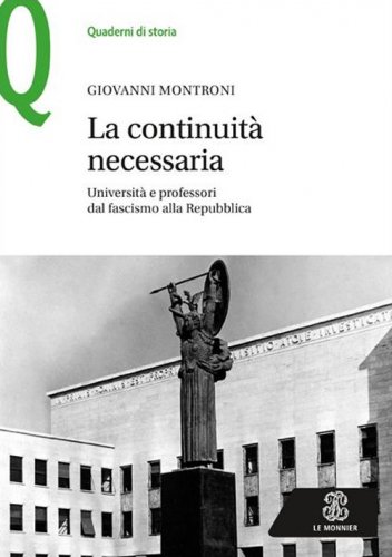La continuit&agrave; necessaria. Universit&agrave; e professori dal fascismo alla Repubblica
