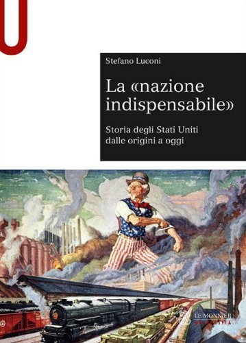 La &laquo;nazione indispensabile&raquo;. Storia degli Stati Uniti dalle origini a oggi