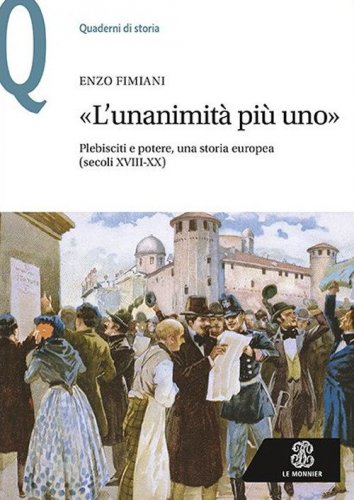&laquo;L'unanimit&agrave; pi&ugrave; uno&raquo;. Plebisciti e potere, una storia europea (secoli XVIII-XX)