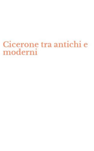 Cicerone tra antichi e moderni