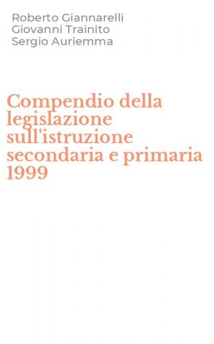 Compendio della legislazione sull'istruzione secondaria e primaria 1999