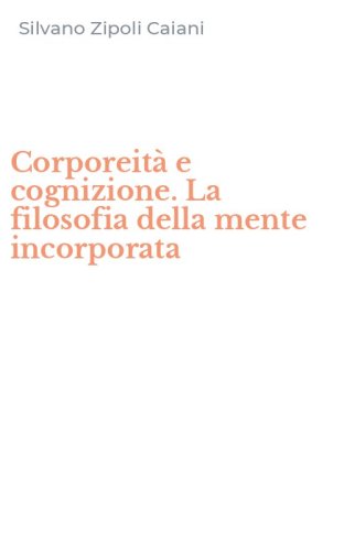 Corporeit&agrave; e cognizione. La filosofia della mente incorporata