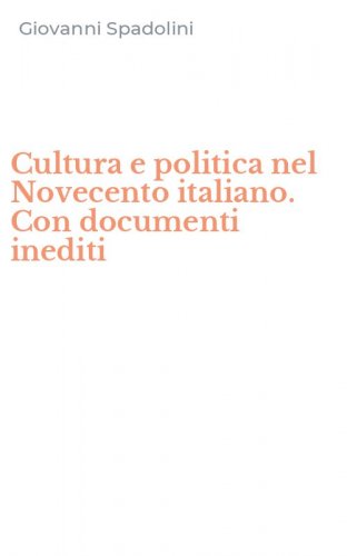 Cultura e politica nel Novecento italiano. Con documenti inediti