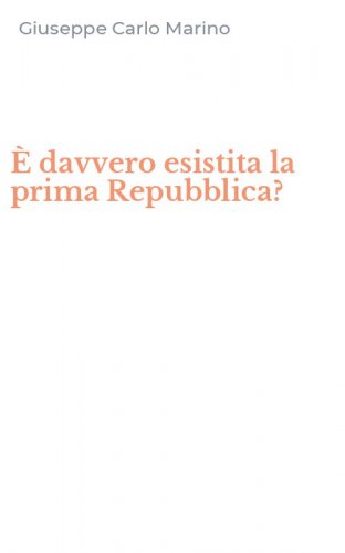 &Egrave; davvero esistita la prima Repubblica?