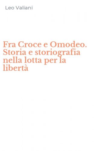 Fra Croce e Omodeo. Storia e storiografia nella lotta per la libert&agrave;