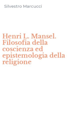 Henri L. Mansel. Filosofia della coscienza ed epistemologia della religione