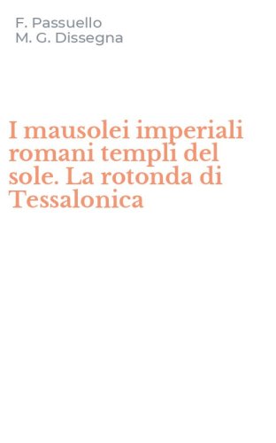 I mausolei imperiali romani templi del sole. La rotonda di Tessalonica