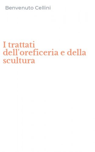 I trattati dell'oreficeria e della scultura