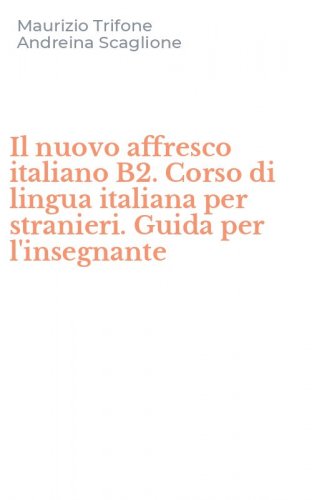 Il nuovo affresco italiano B2. Corso di lingua italiana per stranieri. Guida per l'insegnante