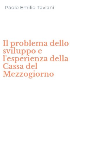 Il problema dello sviluppo e l'esperienza della Cassa del Mezzogiorno