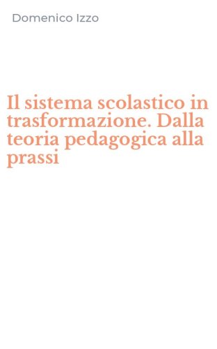 Il sistema scolastico in trasformazione. Dalla teoria pedagogica alla prassi