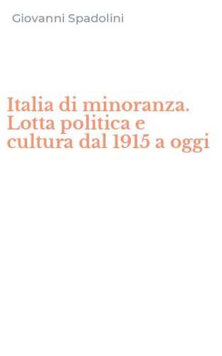 Italia di minoranza. Lotta politica e cultura dal 1915 a oggi