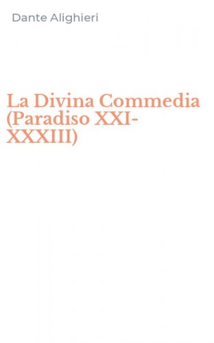 La Divina Commedia (Paradiso XXI-XXXIII)