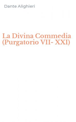 La Divina Commedia (Purgatorio VII-XXI)