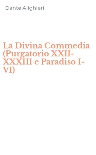 La Divina Commedia (Purgatorio XXII-XXXIII e Paradiso I-VI)