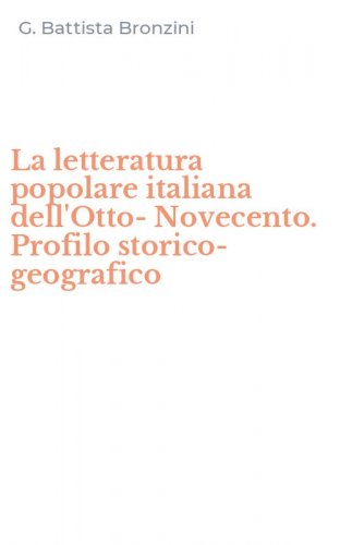 La letteratura popolare italiana dell'Otto-Novecento. Profilo storico-geografico