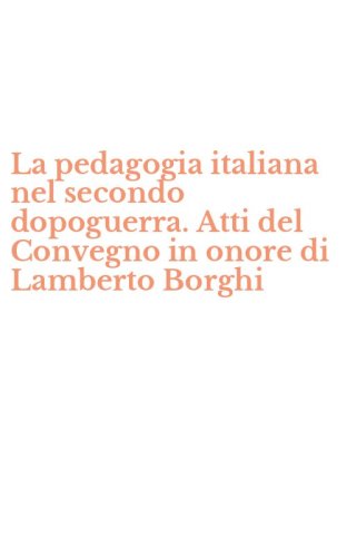 La pedagogia italiana nel secondo dopoguerra. Atti del Convegno in onore di Lamberto Borghi