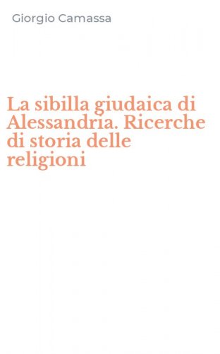 La sibilla giudaica di Alessandria. Ricerche di storia delle religioni