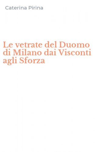 Le vetrate del Duomo di Milano dai Visconti agli Sforza