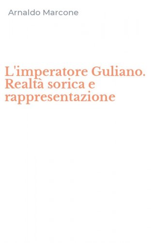L'imperatore Guliano. Realt&agrave; sorica e rappresentazione