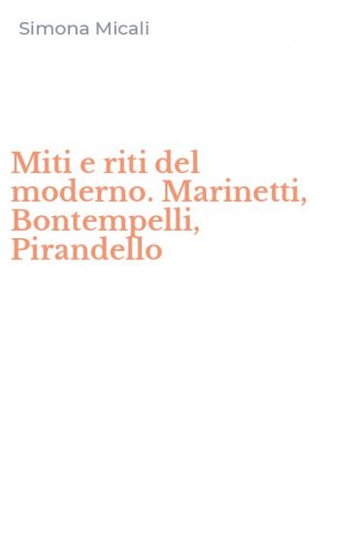 Miti e riti del moderno. Marinetti, Bontempelli, Pirandello