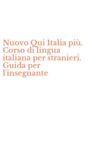 Nuovo Qui Italia pi&ugrave;. Corso di lingua italiana per stranieri. Guida per l'insegnante