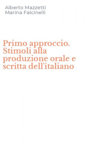 Primo approccio. Stimoli alla produzione orale e scritta dell'italiano