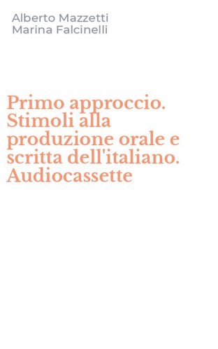 Primo approccio. Stimoli alla produzione orale e scritta dell'italiano. Audiocassette