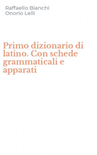 Primo dizionario di latino. Con schede grammaticali e apparati