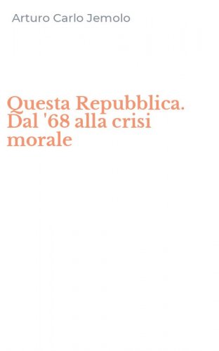 Questa Repubblica. Dal '68 alla crisi morale
