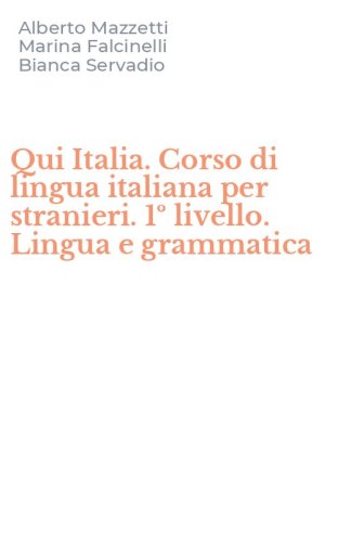 Qui Italia. Corso di lingua italiana per stranieri. 1&ordm; livello. Lingua e grammatica