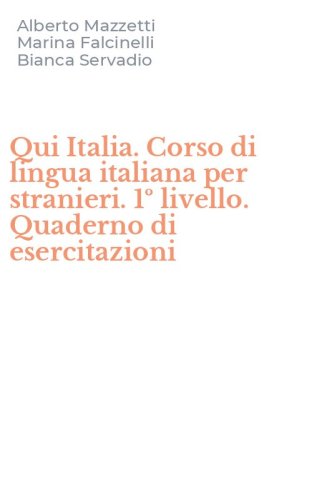 Qui Italia. Corso di lingua italiana per stranieri. 1&ordm; livello. Quaderno di esercitazioni
