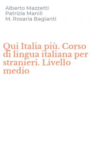 Qui Italia pi&ugrave;. Corso di lingua italiana per stranieri. Livello medio