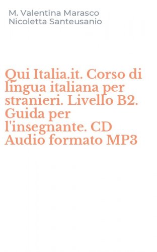 Qui Italia.it. Corso di lingua italiana per stranieri. Livello B2. Guida per l'insegnante. CD Audio formato MP3 - L'INSEGNANTE. CD AUDIO FORMATO MP3. CON DVD-ROM