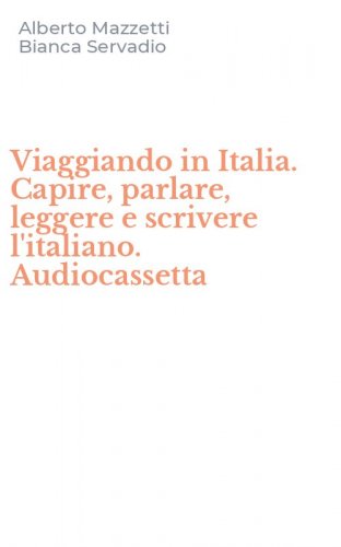 Viaggiando in Italia. Capire, parlare, leggere e scrivere l'italiano. Audiocassetta