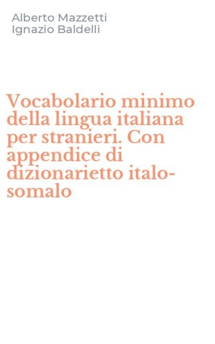 Vocabolario minimo della lingua italiana per stranieri. Con appendice di dizionarietto italo-somalo