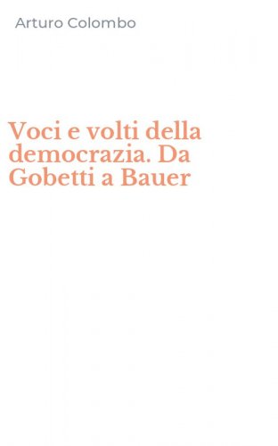 Voci e volti della democrazia. Da Gobetti a Bauer