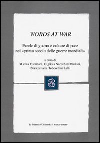 Words at War. Parole di guerra e culture di pace nel &laquo;primo secolo delle guerre mondiali&raquo;