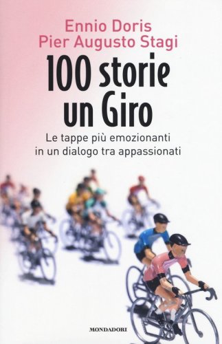 100 storie, un giro. Le tappe pi&ugrave; emozionanti in un dialogo tra appassionati