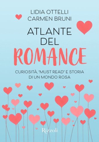 Atlante del romance. Curiosit&agrave;, &laquo;must read&raquo; e storia di un mondo rosa
