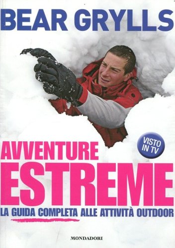 Avventure estreme. La guida completa alle attivit&agrave; outdoor