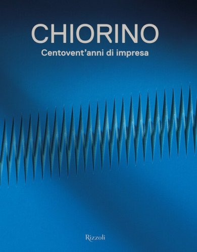 Chiorino 120 anni. Storia di un'impresa italiana