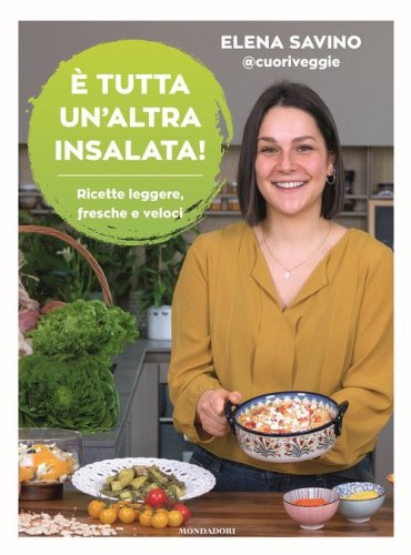 &Egrave; tutta un'altra insalata. Ricette leggere, fresche e veloci