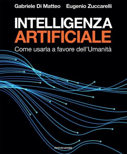Intelligenza artificiale. Come usarla a favore dell'Umanit&agrave;