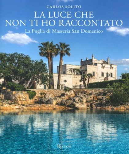 La luce che non ti ho raccontato. La Puglia di Masseria San Domenico