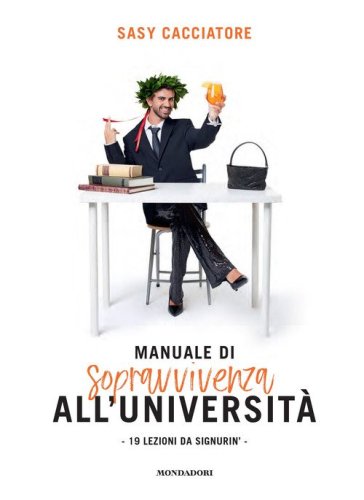 Manuale di sopravvivenza all'universit&agrave;. 19 lezioni da signurin'