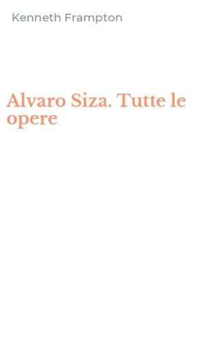 Alvaro Siza. Tutte le opere