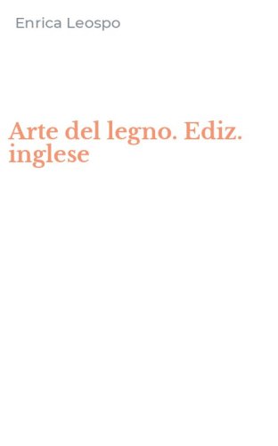 Arte del legno. Ediz. inglese
