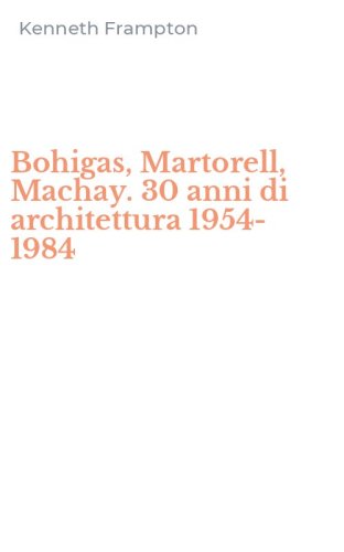 Bohigas, Martorell, Machay. 30 anni di architettura 1954-1984